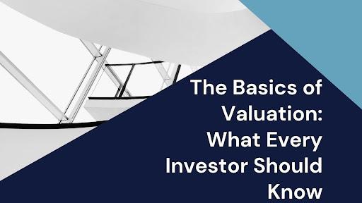 The Basics of Valuation: What Every Investor Should Know